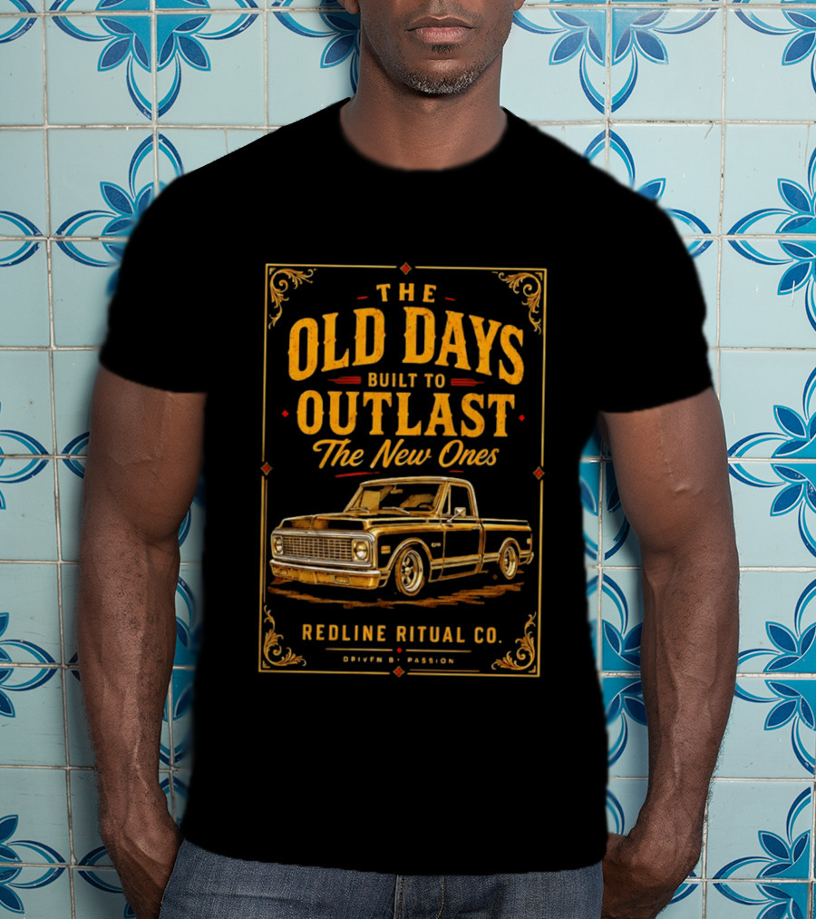 The Old Days Built To Outlast The New Ones Redline Ritual Co. Driven By Passion T-Shirt