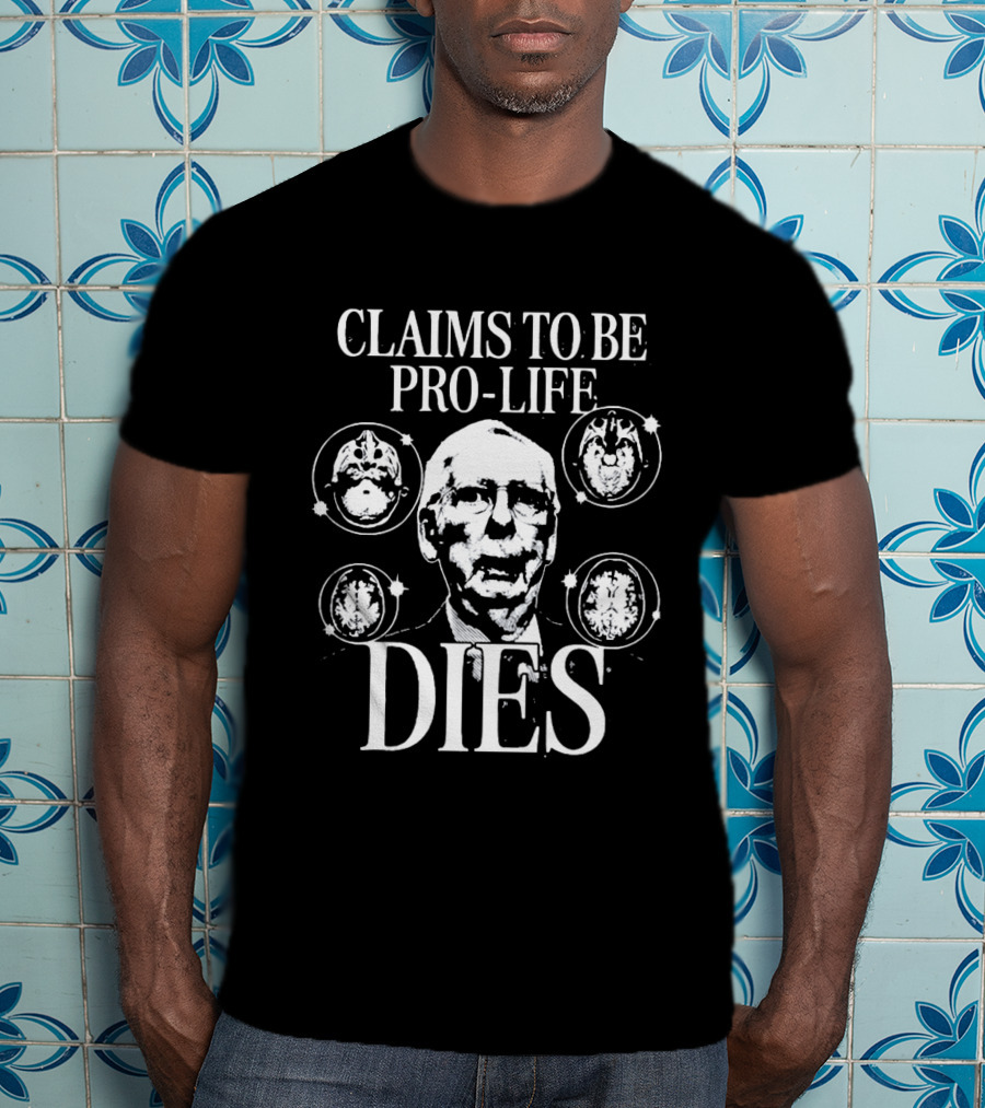 Claims To Be Pro Life Dies Political Meme T-Shirt