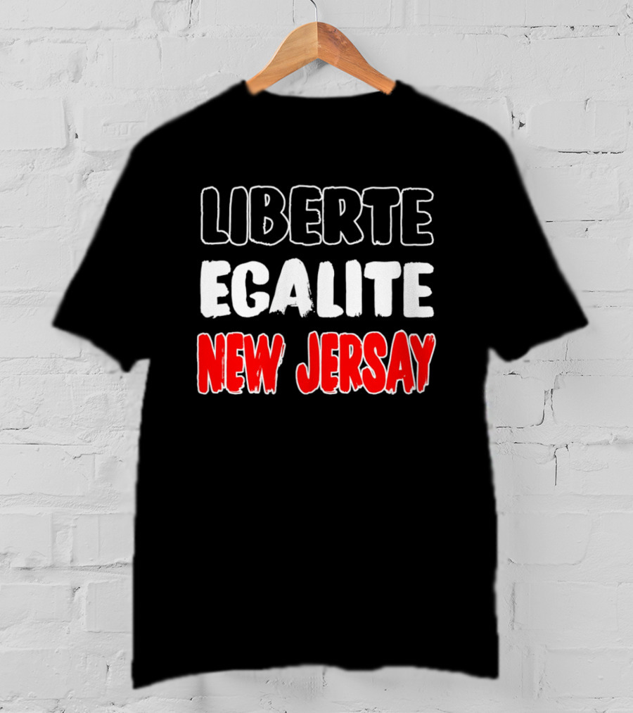 Liberte Egalite New Jersay T-Shirt