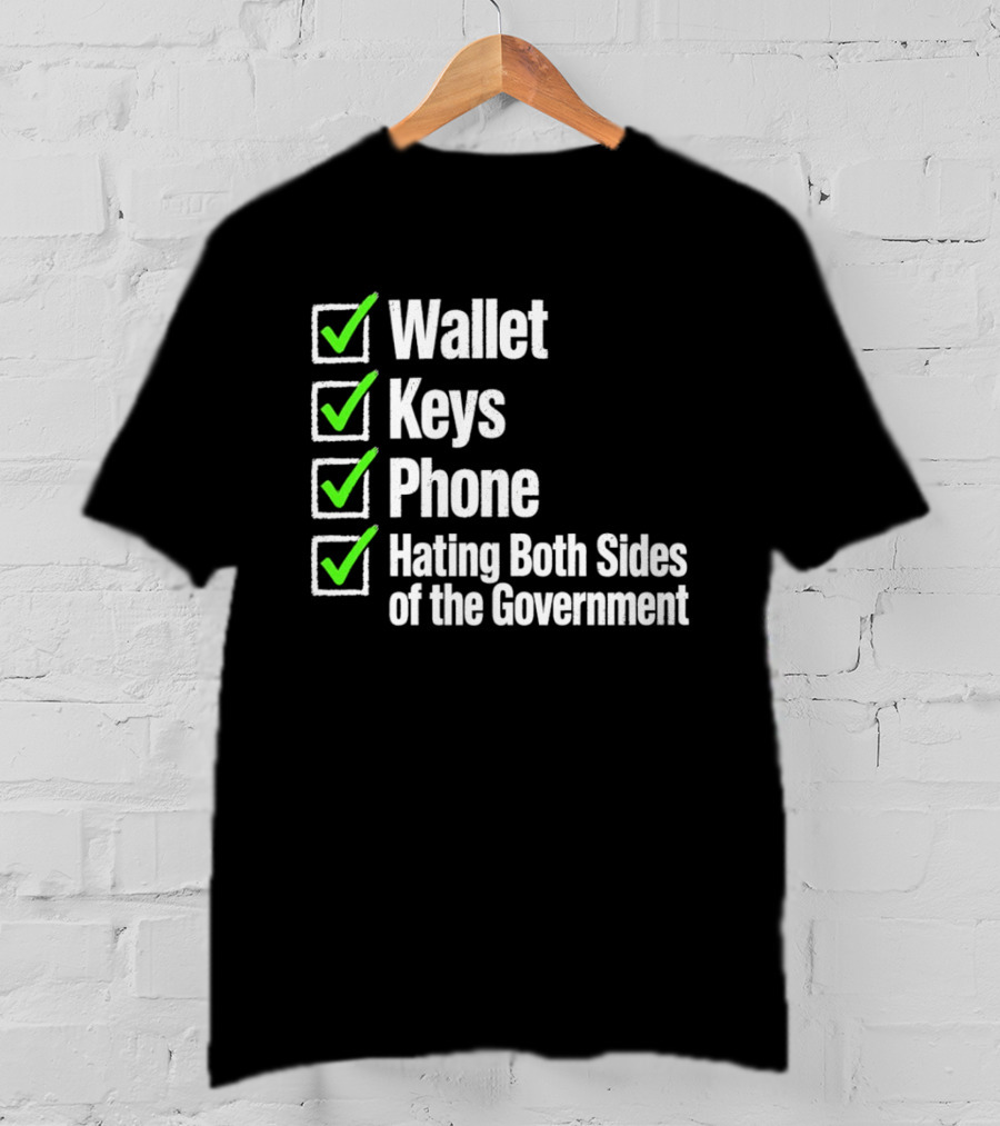 Wallet Keys Phone Hating Both Sides Of The Government Checkmark List T-Shirt