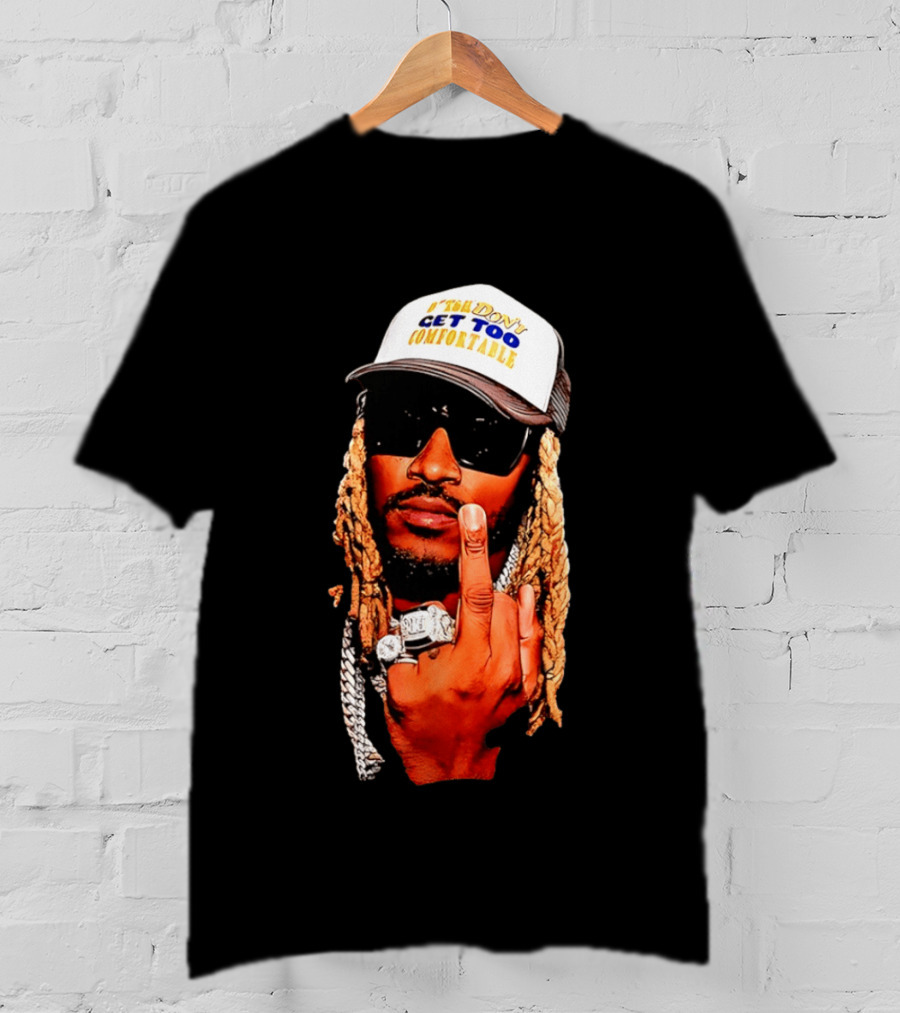 Future Don't Get Too Comfortable Middle Finger T-Shirt