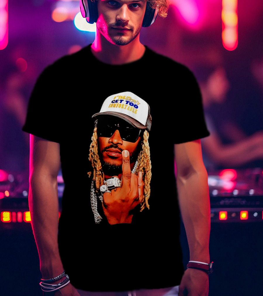 Future Don't Get Too Comfortable Middle Finger T-Shirt