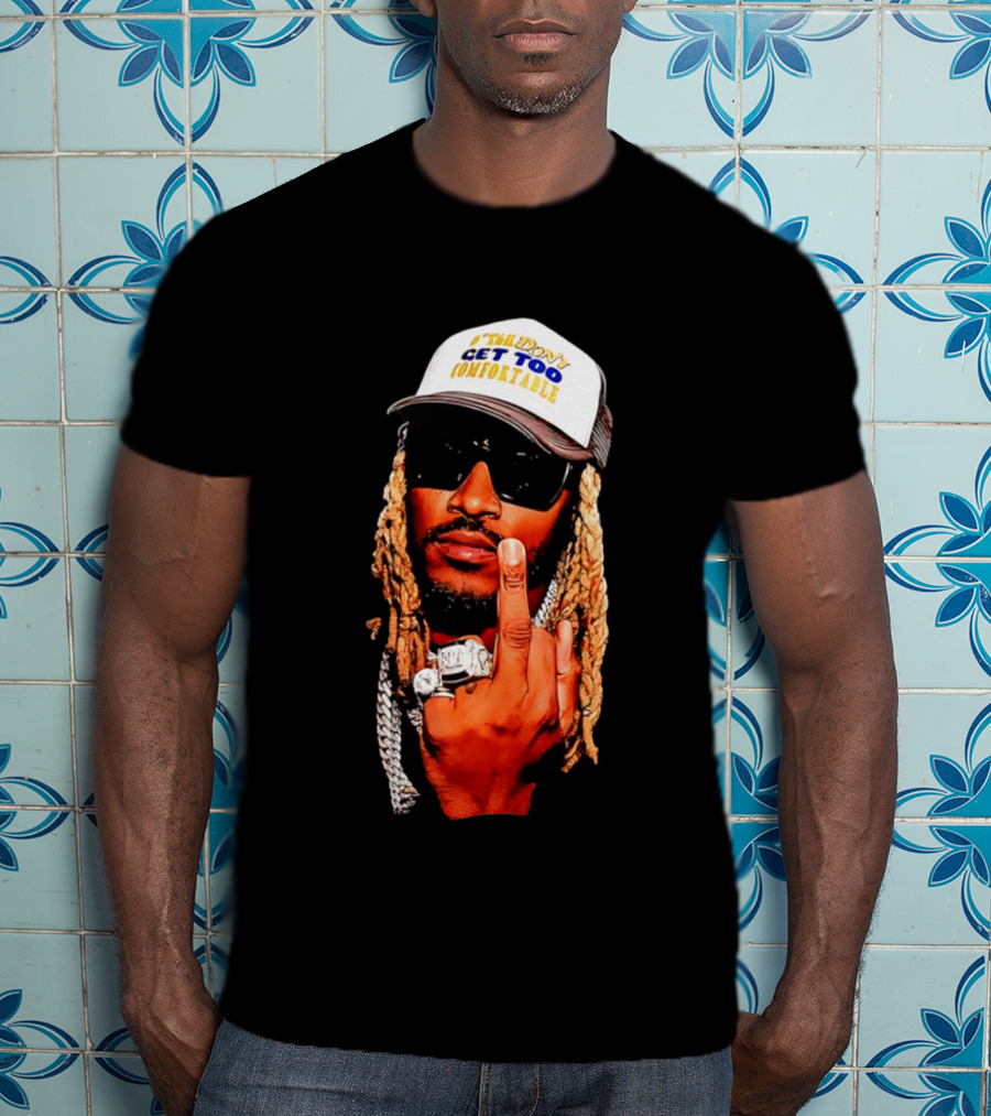 Future Don't Get Too Comfortable Middle Finger T-Shirt