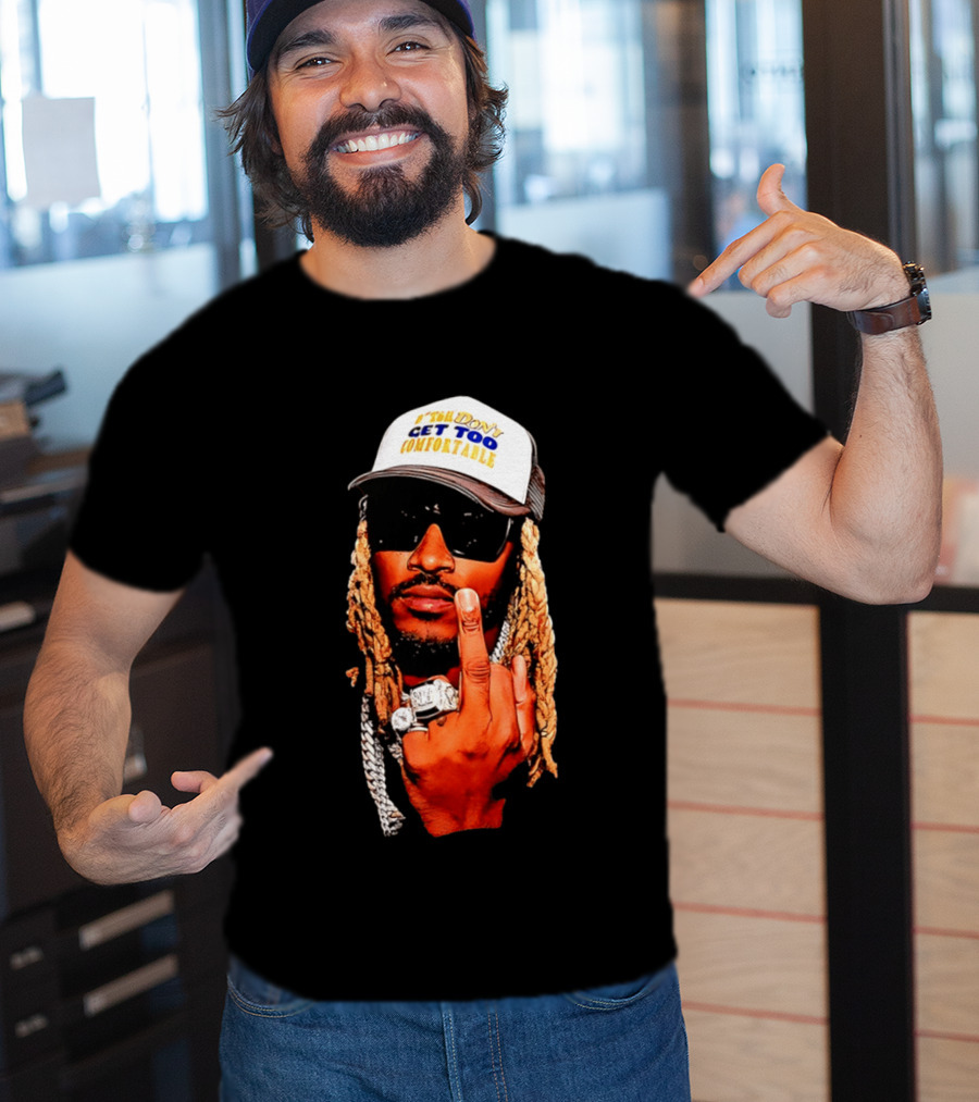 Future Don't Get Too Comfortable Middle Finger T-Shirt