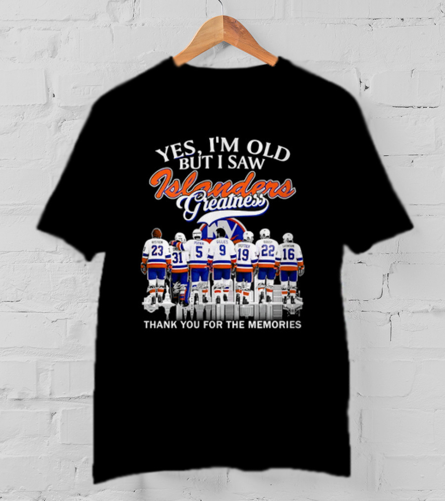Yes I'm Old But I Saw Islanders Greatness Thank You For The Memories T-Shirt