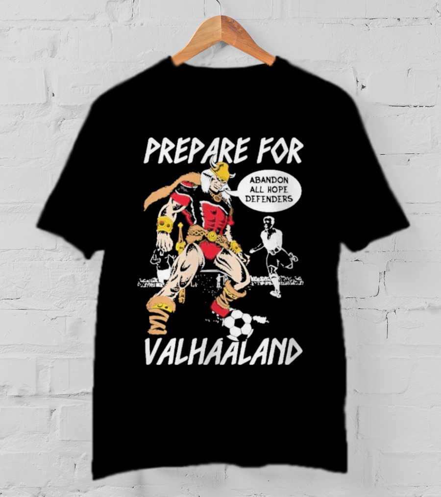 Prepare For ValHaaland Abandon All Hope Defenders Soccer 2026 T-Shirt