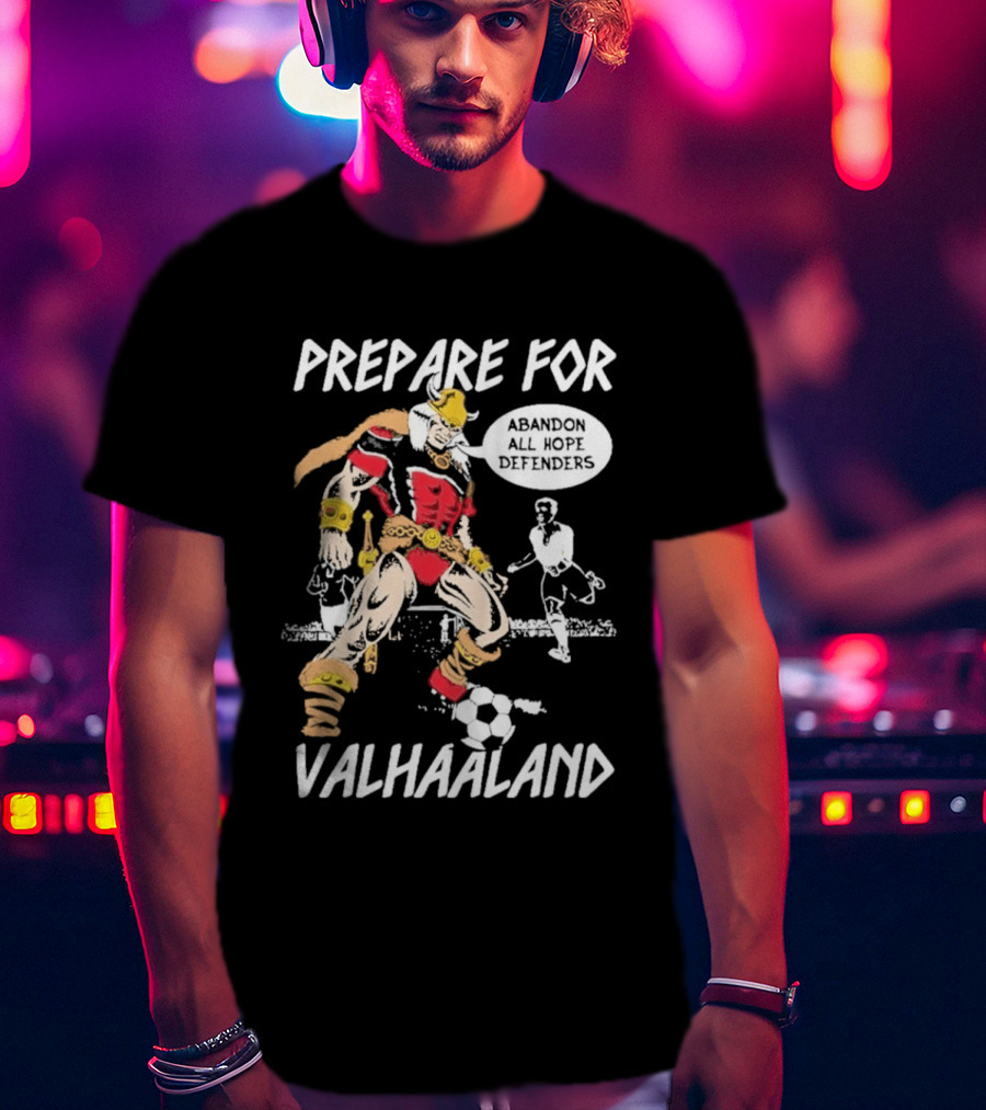 Prepare For ValHaaland Abandon All Hope Defenders Soccer 2026 T-Shirt