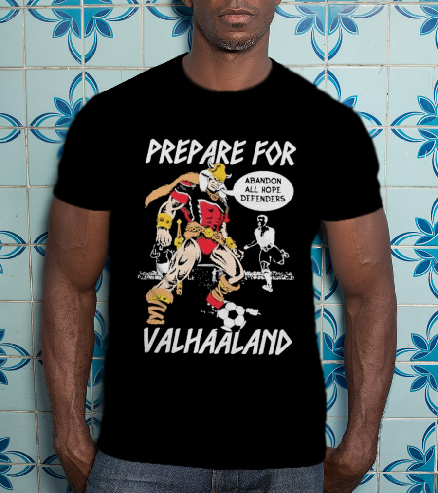 Prepare For ValHaaland Abandon All Hope Defenders Soccer 2026 T-Shirt