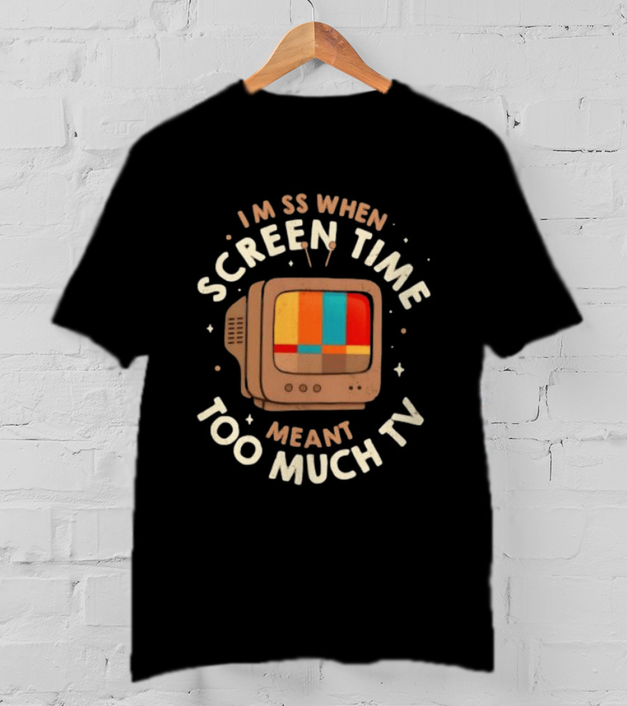 I Miss When Screen Time Meant Too Much TV 90s Nostalgia Humor Retro Television T-Shirt
