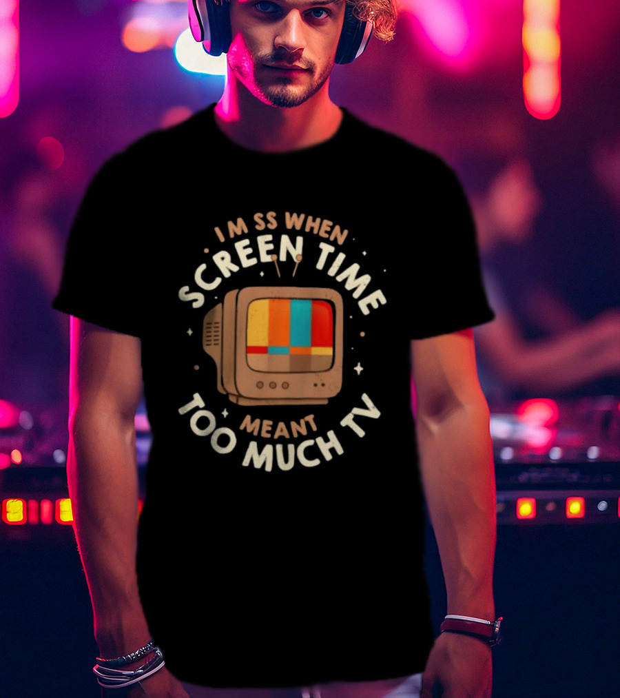 I Miss When Screen Time Meant Too Much TV 90s Nostalgia Humor Retro Television T-Shirt