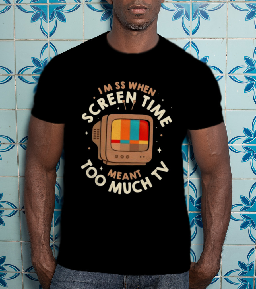 I Miss When Screen Time Meant Too Much TV 90s Nostalgia Humor Retro Television T-Shirt