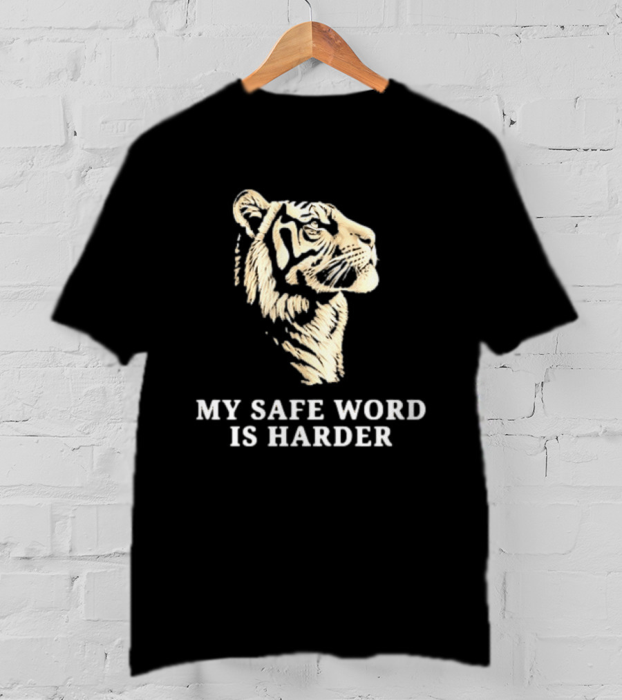 Tiger My Safe Word Is Harder T-Shirt