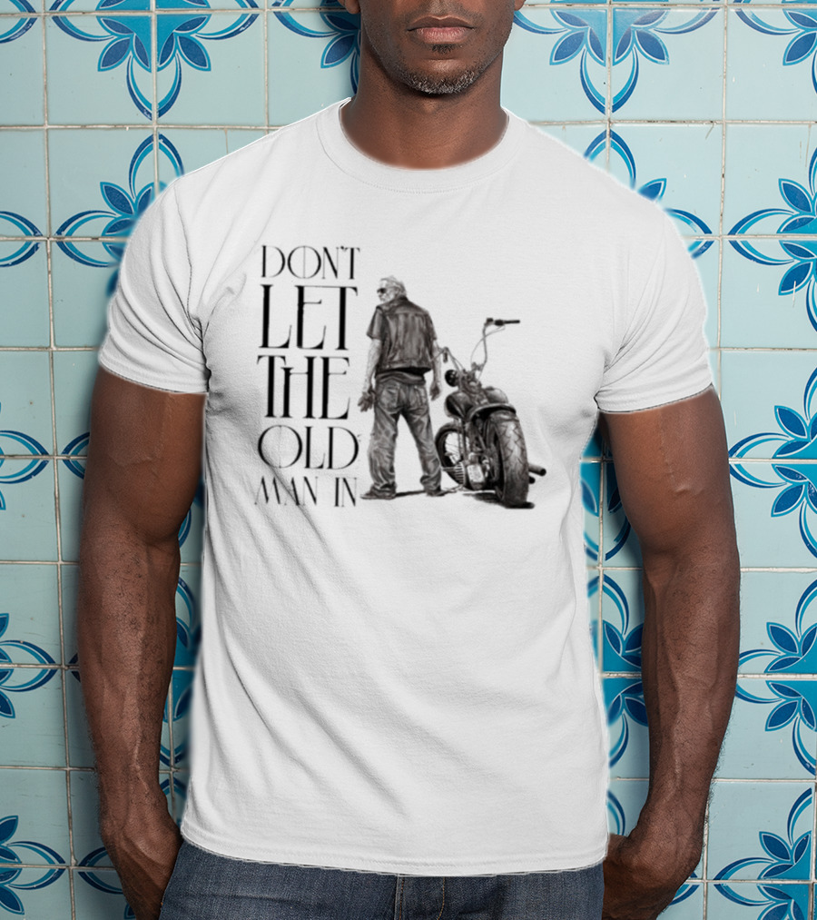 Don't Let The Old Man In Motorcycle Biker Ride T-Shirt