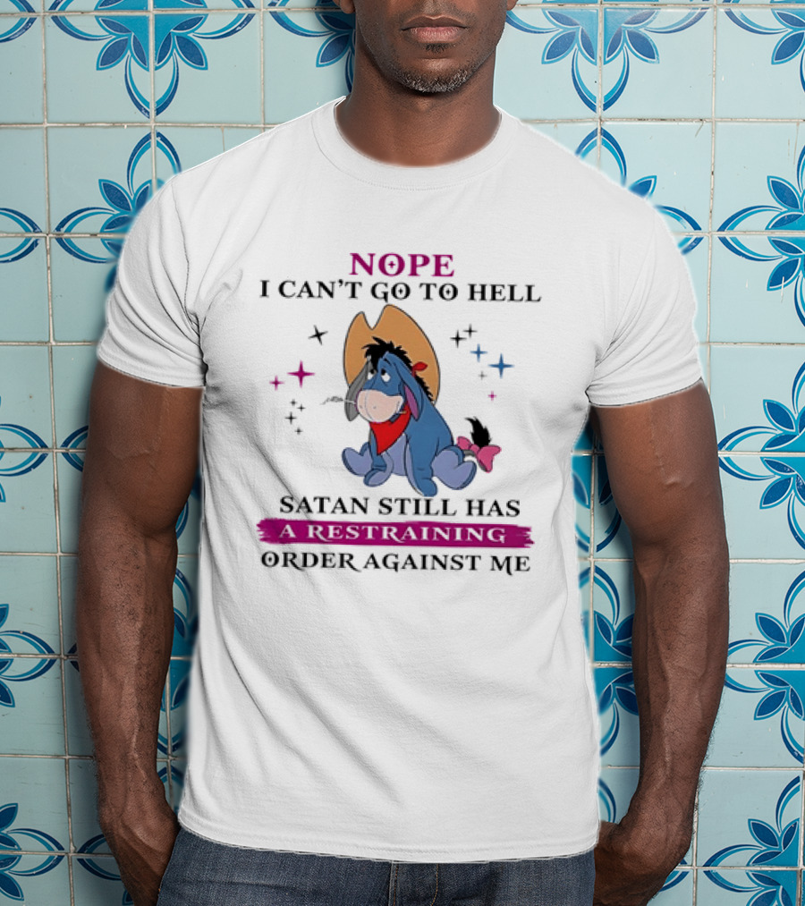 Nope I Can't Go To Hell Eeyore Cowboy Satan Still Has A Restraining Order Against Me T-Shirt