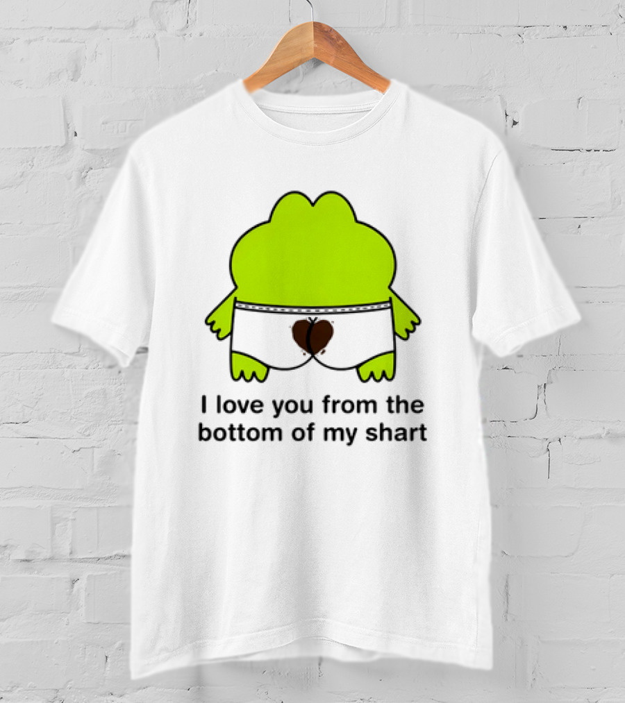 Frog I Love You From The Bottom Of My Shart Funny Green Cartoon T-Shirt