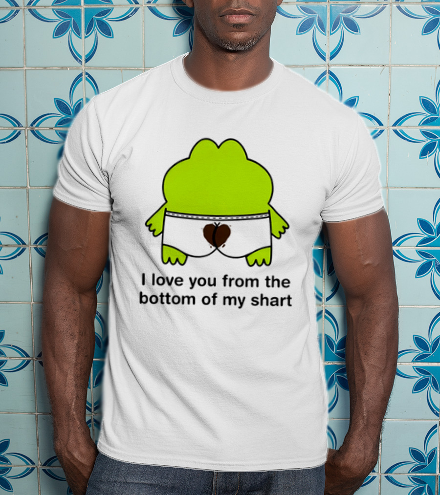 Frog I Love You From The Bottom Of My Shart Funny Green Cartoon T-Shirt