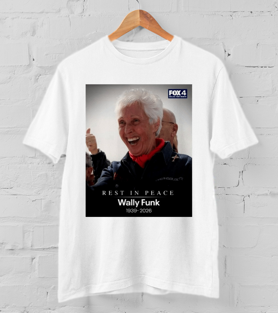Rest In Peace Wally Funk 1939 2026 Fox 4 Dallas Fort Worth T-Shirt