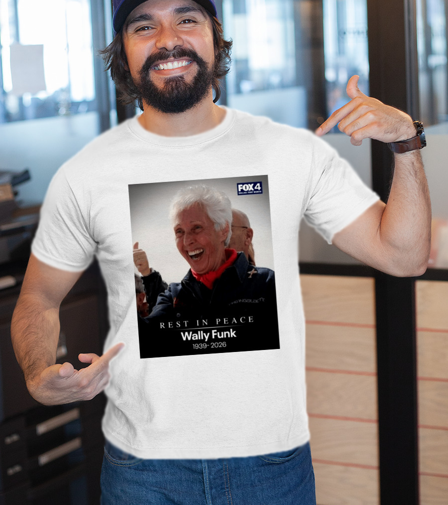Rest In Peace Wally Funk 1939 2026 Fox 4 Dallas Fort Worth T-Shirt