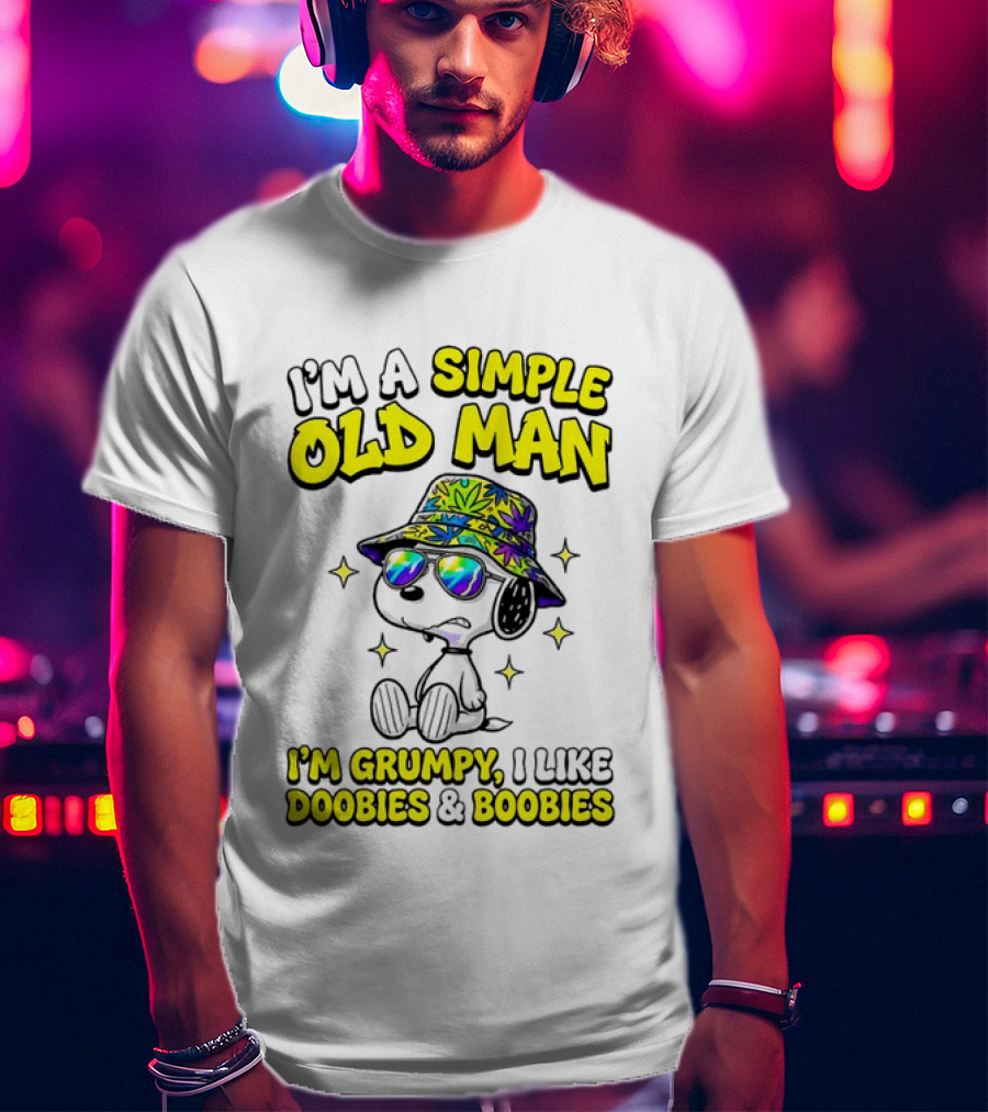 Snoopy Peanuts I'm A Simple Old Man I'm Grumpy I Like Doobies And Boobies T-Shirt