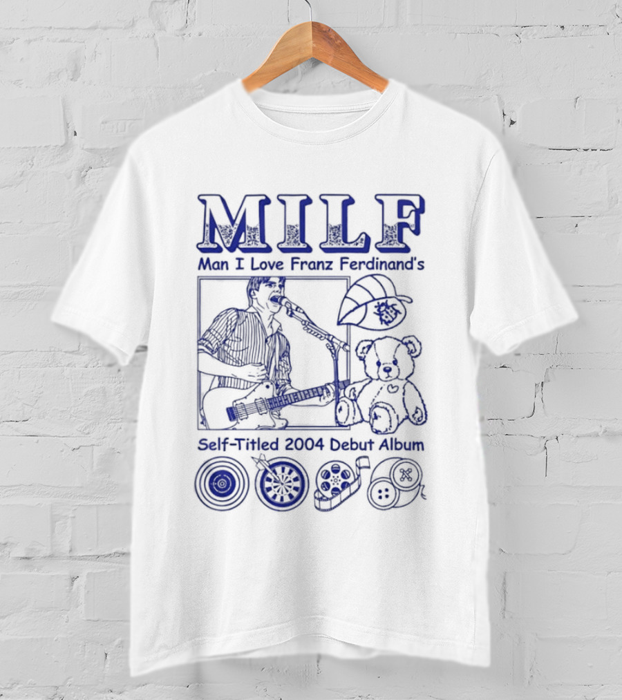 MILF Man I Love Franz Ferdinand 2004 Debut Album Music References T-Shirt