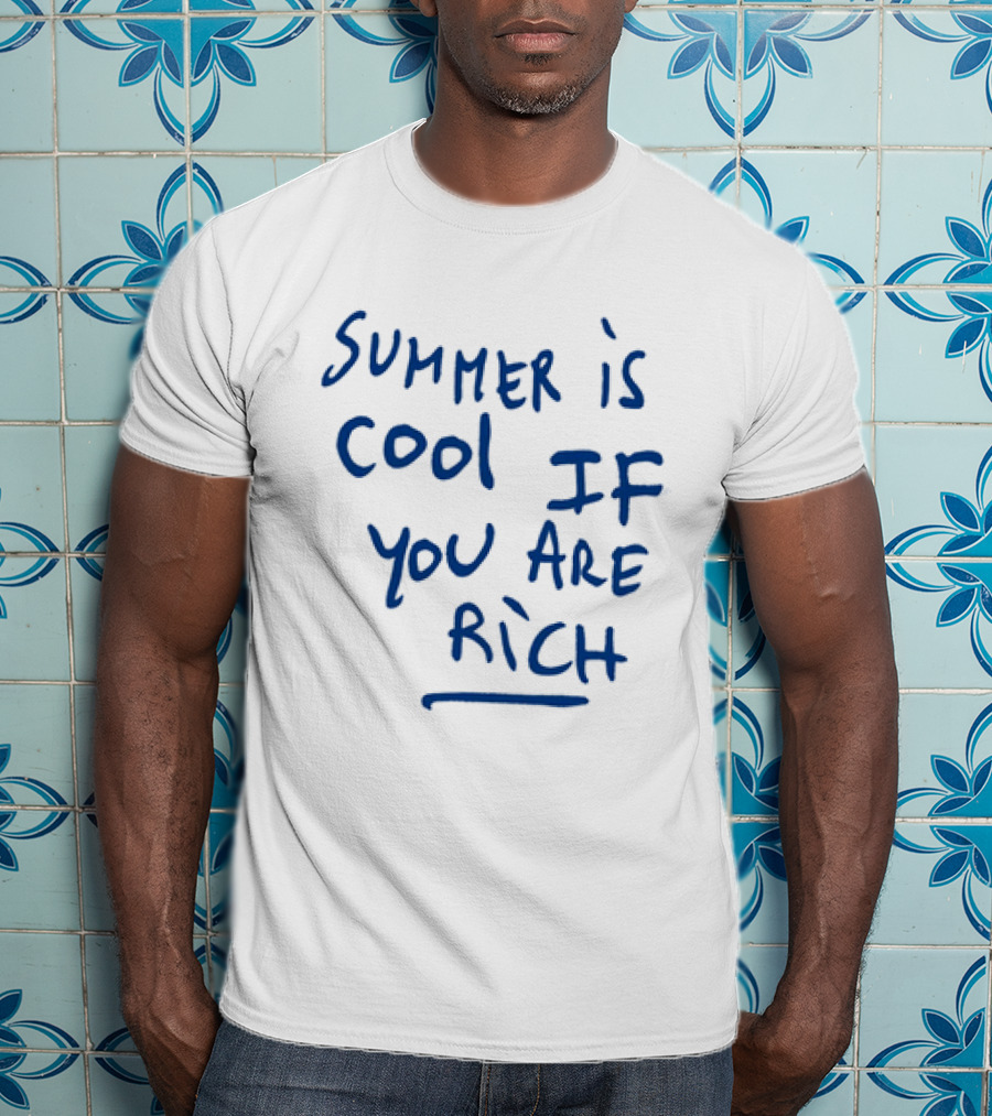 Summer Is Cool If You Are Rich T-Shirt