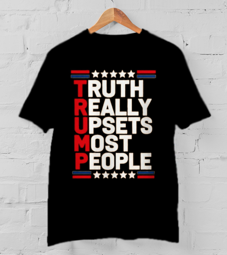 TRUTH Really Upsets Most People Trump Stars Stripes T-Shirt