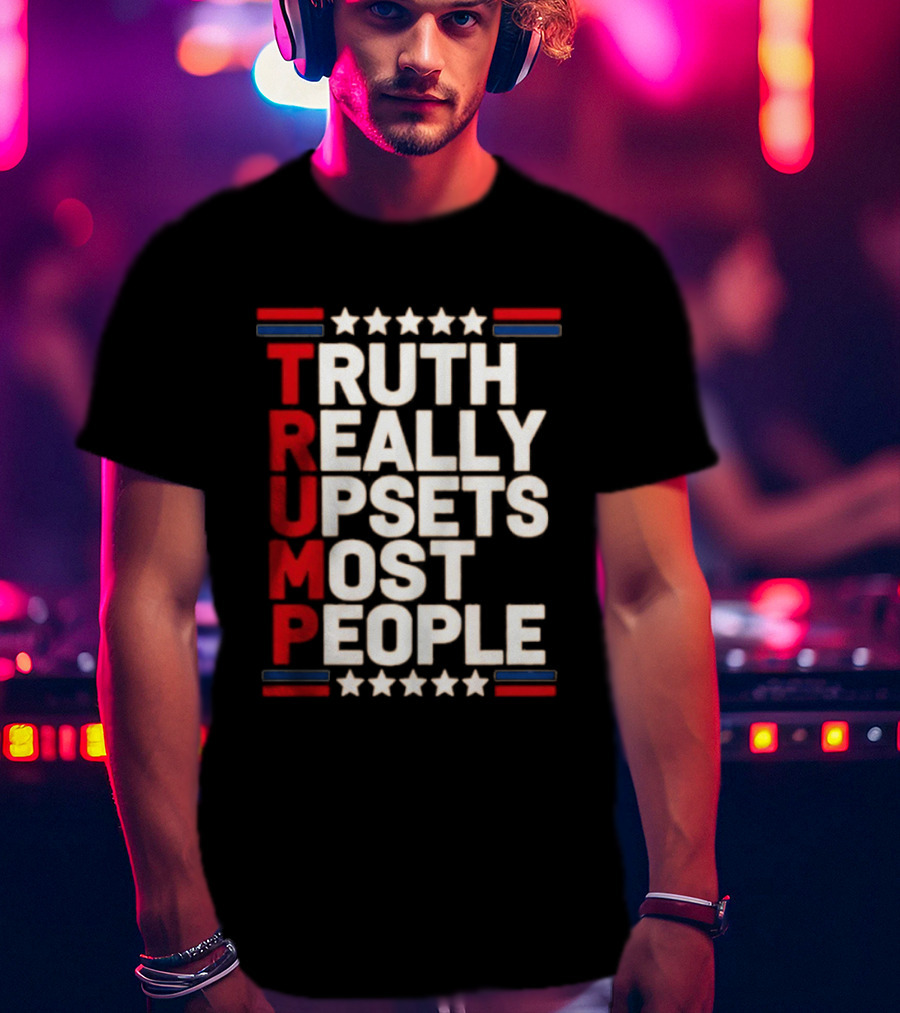 TRUTH Really Upsets Most People Trump Stars Stripes T-Shirt