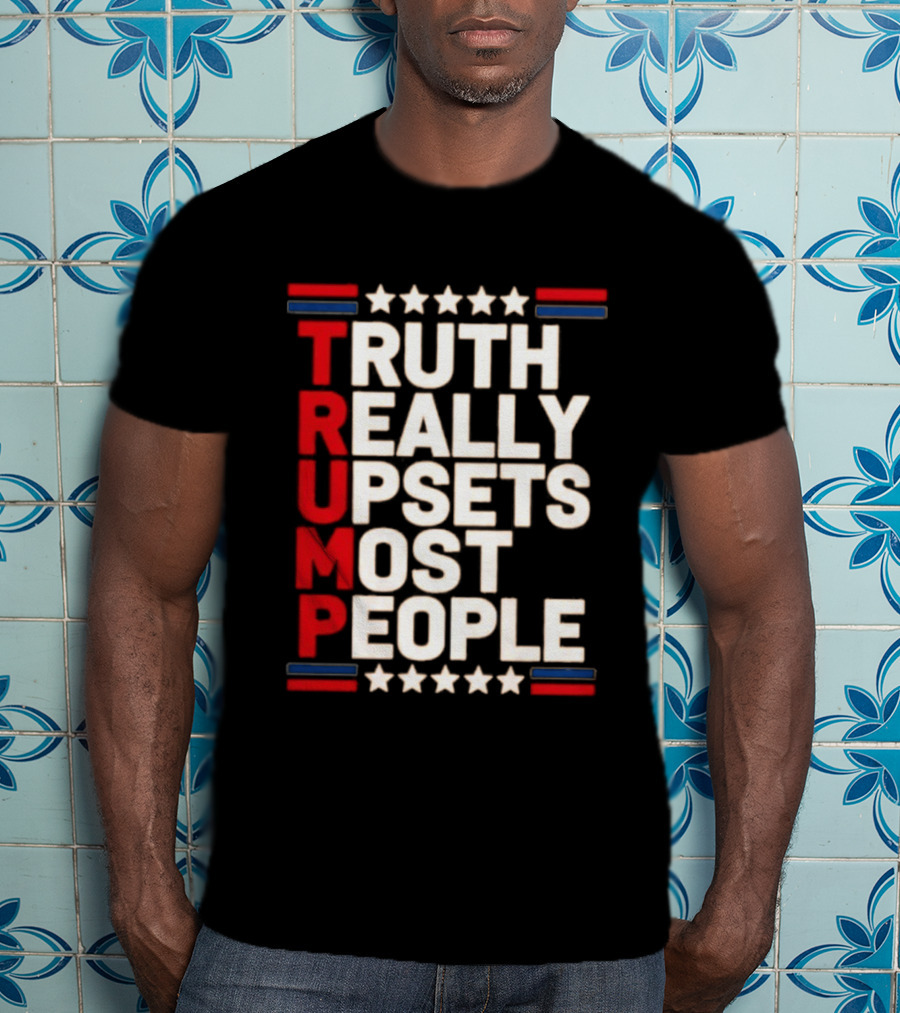 TRUTH Really Upsets Most People Trump Stars Stripes T-Shirt