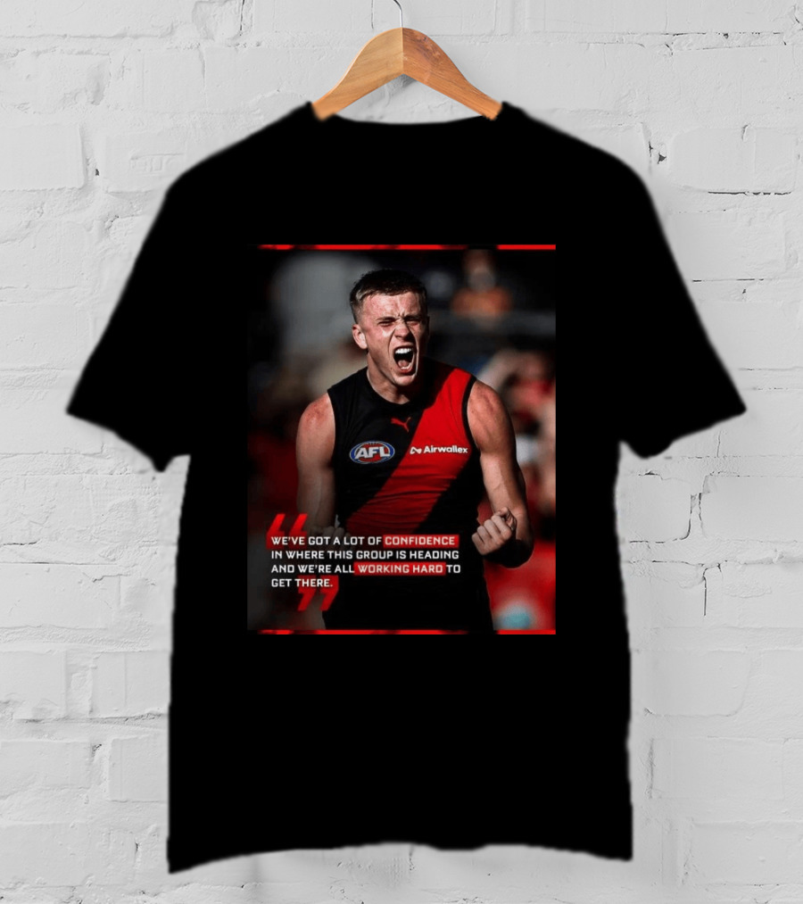 Confidence In Where This Group Is Heading Working Hard To Get There AFL T-Shirt