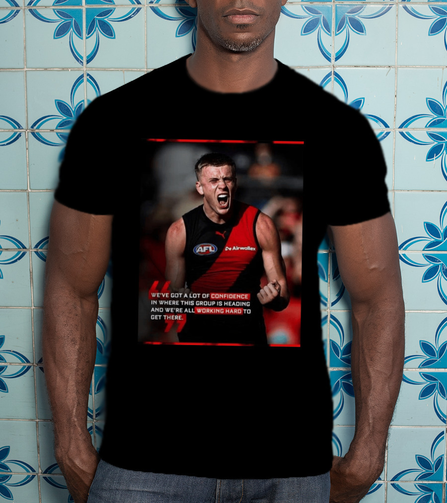 Confidence In Where This Group Is Heading Working Hard To Get There AFL T-Shirt
