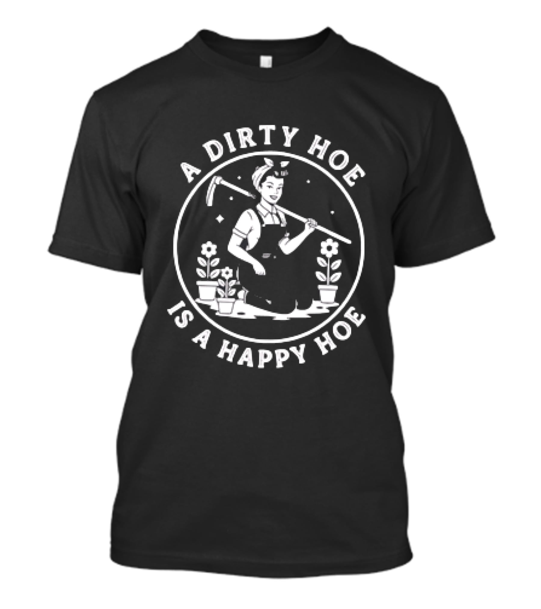 A Dirty Hoe Is A Happy Hoe Gardening Humor Vintage Farmer T-Shirt