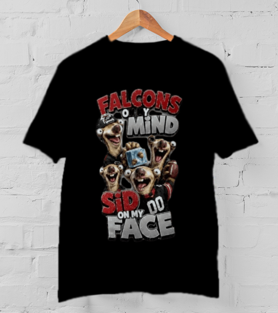 Atlanta Falcons On My Mind Sid On My Face Goofy Mascots Football Humor T-Shirt