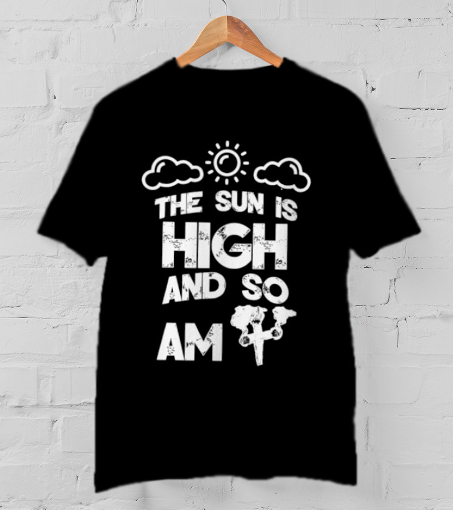 Cannabis Culture The Sun Is High And So Am I Cloudy Sky Humor 420 T-Shirt