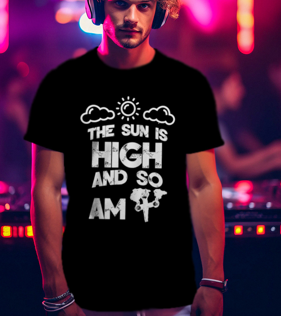 Cannabis Culture The Sun Is High And So Am I Cloudy Sky Humor 420 T-Shirt