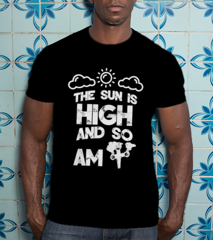 Cannabis Culture The Sun Is High And So Am I Cloudy Sky Humor 420 T-Shirt