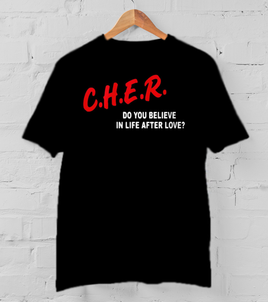 C.H.E.R. Do You Believe In Life After Love T-Shirt