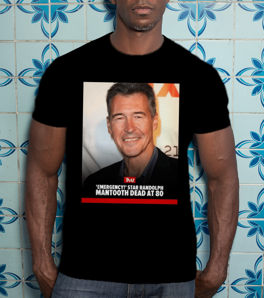 TMZ 'Emergency!' Star Randolph Mantooth Dead At 80 T-Shirt