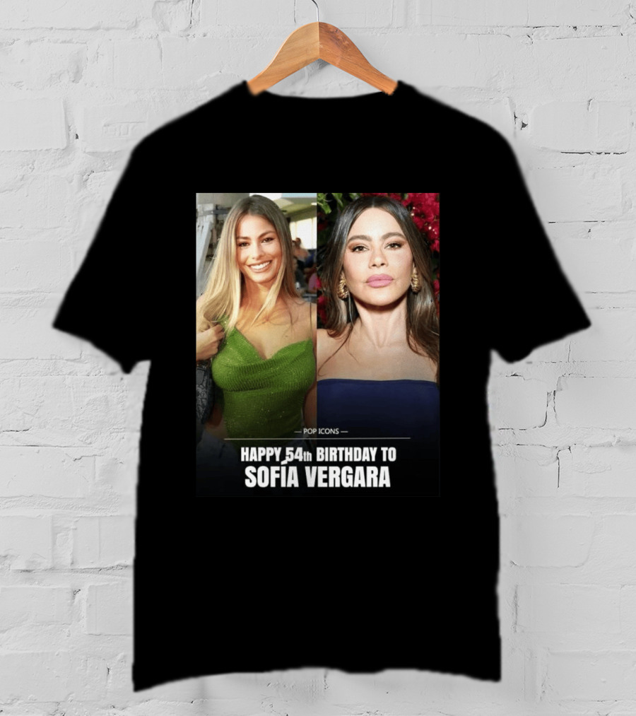 Pop Icons Happy 54th Birthday To Sofia Vergara T-Shirt