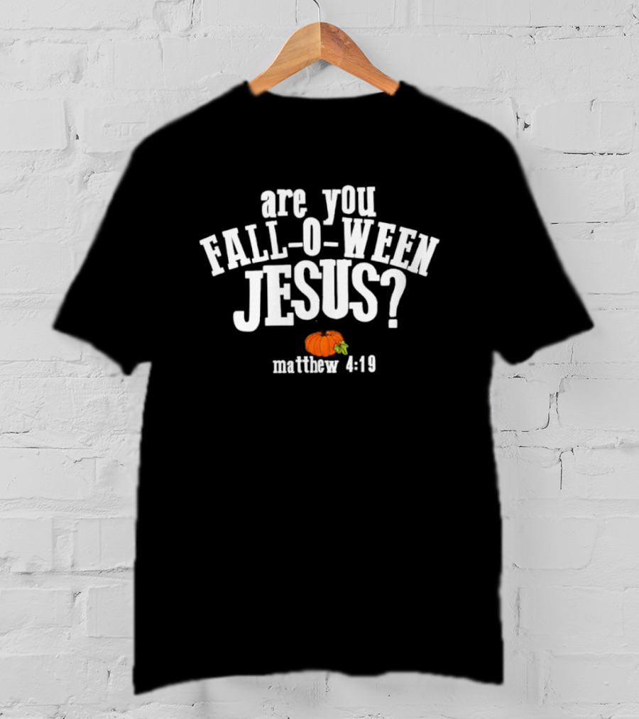 Are You Fall O Ween Jesus Matthew 4:19 Pumpkin Christian Faith T-Shirt