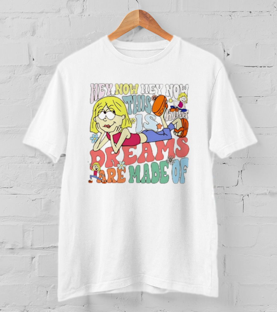 Hey Now Hey Now This Is What Dreams Are Made Of Lizzie McGuire Cartoon T-Shirt