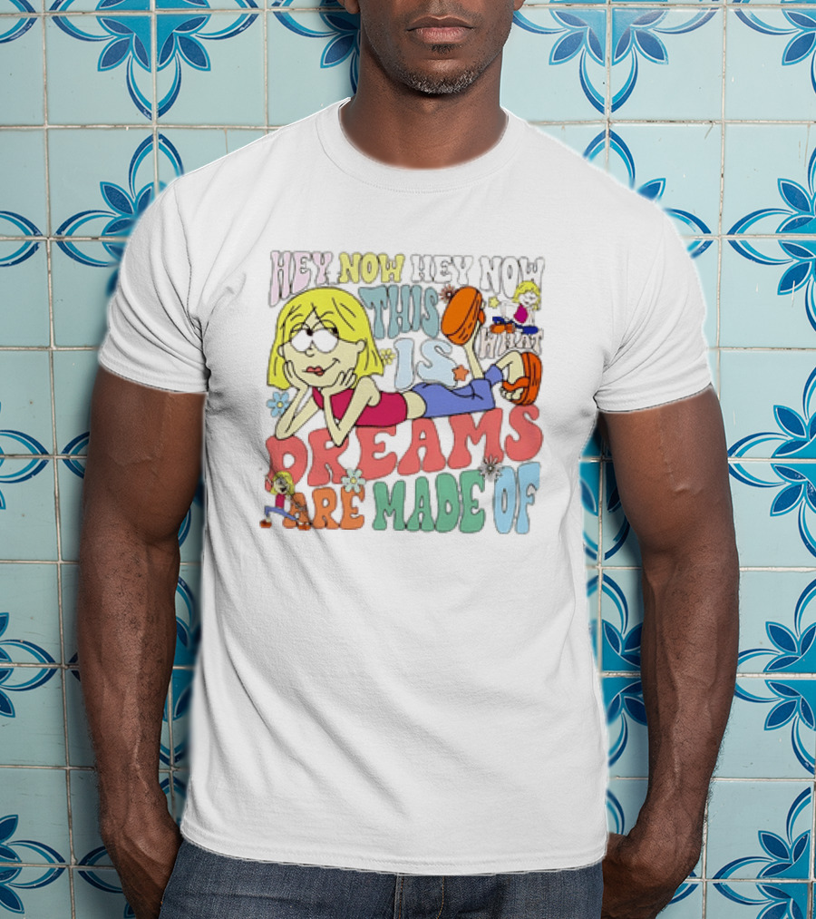 Hey Now Hey Now This Is What Dreams Are Made Of Lizzie McGuire Cartoon T-Shirt