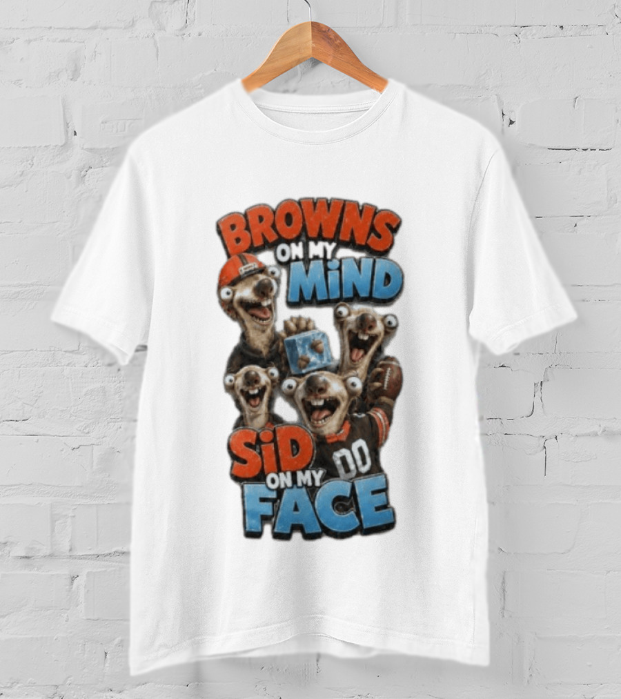 Browns On My Mind Sid On My Face Funny Cleveland Browns Fan Gear T-Shirt