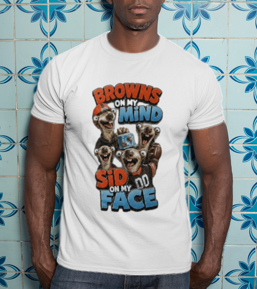 Browns On My Mind Sid On My Face Funny Cleveland Browns Fan Gear T-Shirt