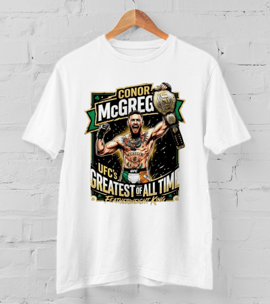 Conor McGregor UFC Greatest Of All Time Featherweight King Champion T-Shirt