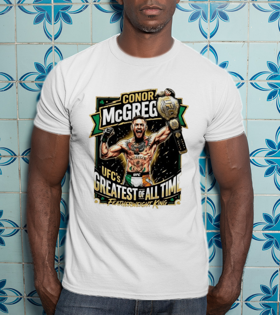 Conor McGregor UFC Greatest Of All Time Featherweight King Champion T-Shirt
