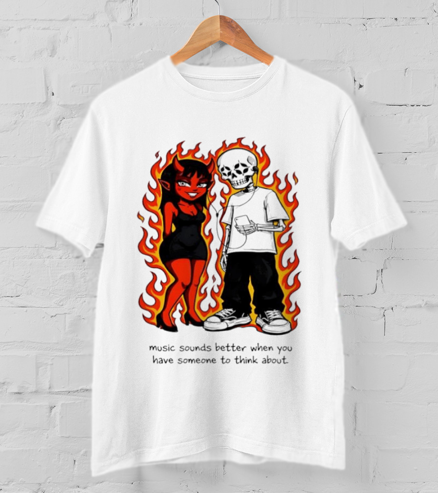 Devil And Skeleton Music Sounds Better Fire Flames When You Have Someone To Think About T-Shirt