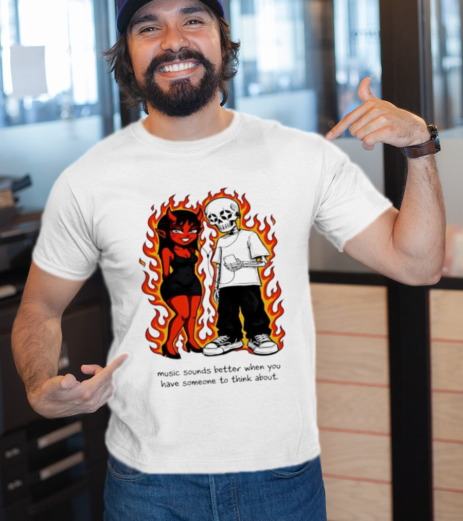 Devil And Skeleton Music Sounds Better Fire Flames When You Have Someone To Think About T-Shirt