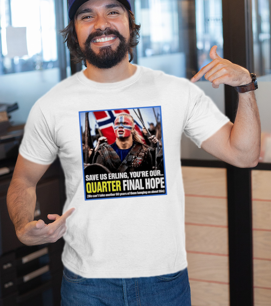 Save Us Erling You're Our Quarter Final Hope Norway Football National Pride T-Shirt