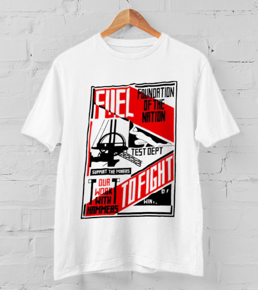 Fuel Foundation Of The Nation Test Dept Power Hammers To Fight T-Shirt
