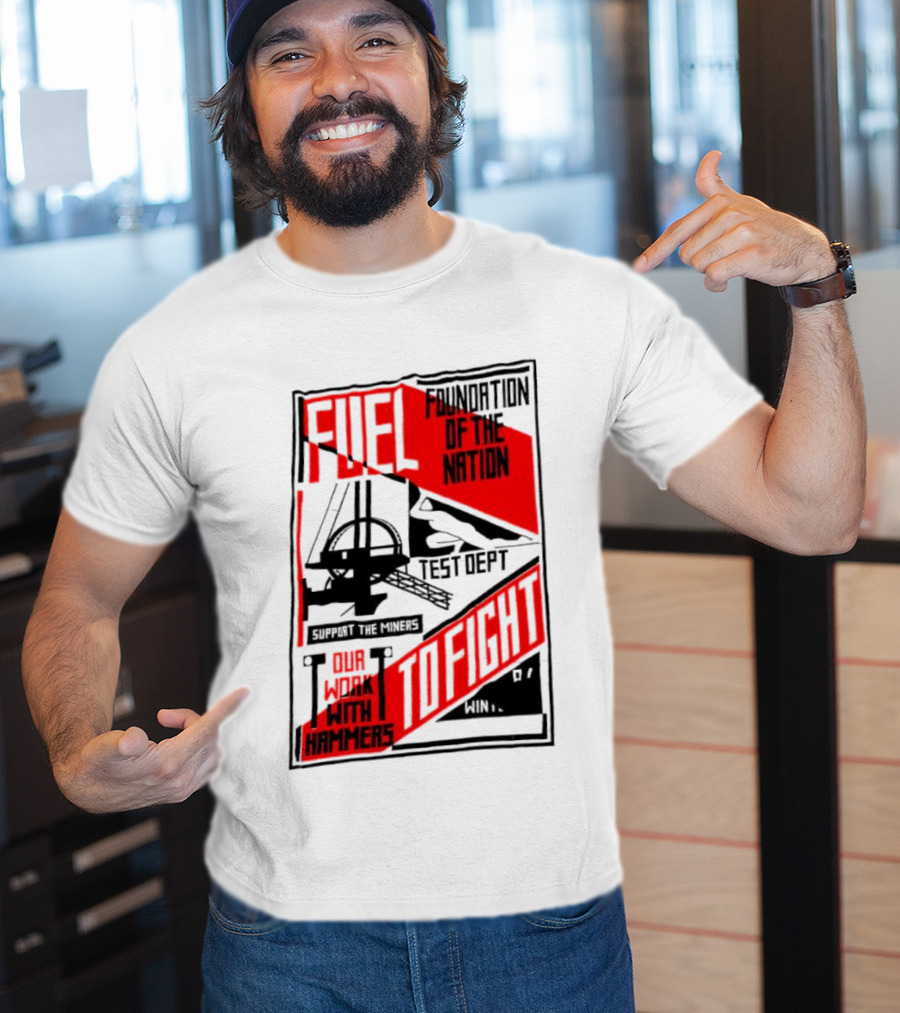Fuel Foundation Of The Nation Test Dept Power Hammers To Fight T-Shirt